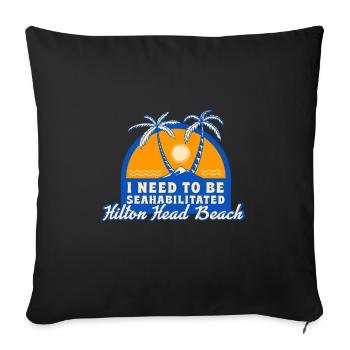 I Need To Be Seahabilitated Hilton Head Beach - Sofakissenbezug 45 x 45 cm - Schwarz - Vorne
