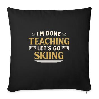 J’ai fini d’enseigner Let’s Go Skiing Drôle Professeur - Housse de coussin décorative 45 x 45 cm - noir - Devant