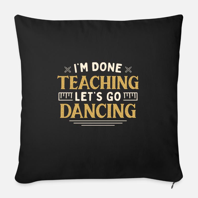 I'm Done Teaching Let's Go Dancing Funny Teacher - Sofakissenbezug 45 x 45 cm - Schwarz