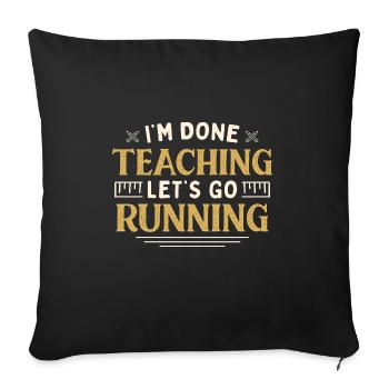 I'm Done Teaching Let's Go Running Funny Teacher - Sofakissenbezug 45 x 45 cm - Schwarz - Vorne