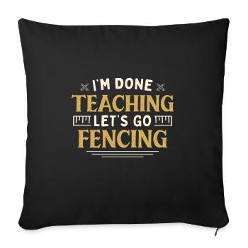 I'm Done Teaching Let's Go Fencing Funny Teacher - Sofakissenbezug 45 x 45 cm - Schwarz - Vorne