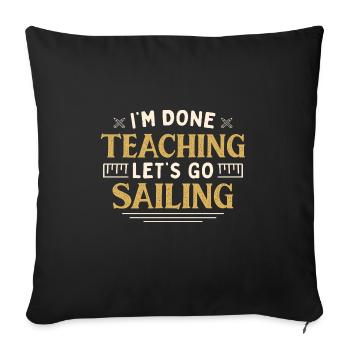 I'm Done Teaching Let's Go Sail Funny Teacher - Sofakissenbezug 45 x 45 cm - Schwarz - Vorne