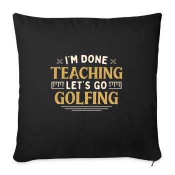 I'm Done Teaching Let's Go Golfing Funny Teacher - Sofakissenbezug 45 x 45 cm - Schwarz - Vorne