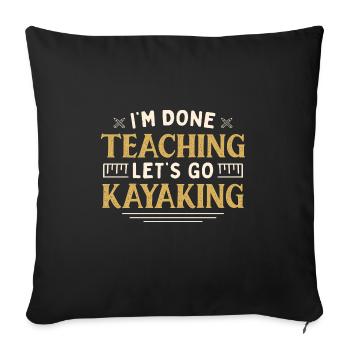 I'm Done Teaching Let's Go Kayaking Funny Teacher - Sofakissenbezug 45 x 45 cm - Schwarz - Vorne