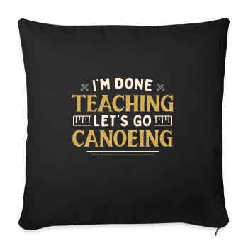 I'm Done Teaching Let's Go Canoeing Funny Teacher - Sofakissenbezug 45 x 45 cm - Schwarz - Vorne