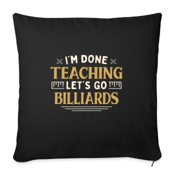 I'm Done Teaching Let's Go Billiards Funny - Sofakissenbezug 45 x 45 cm - Schwarz - Vorne