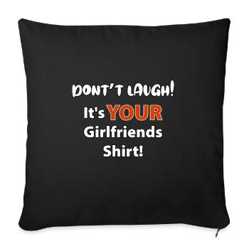 Don't laugh its your girlfriends shirt - Sofa pillowcase 17,3'' x 17,3'' (45 x 45 cm) - black - Front