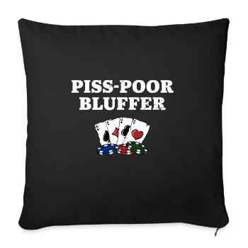 Piss Poor Bluffer Poker Sarcastic Poker Player - Sofakissenbezug 45 x 45 cm - Schwarz - Vorne