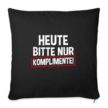 Heute Bitte Nur Komplimente - Sofakissenbezug 45 x 45 cm - Schwarz - Vorne