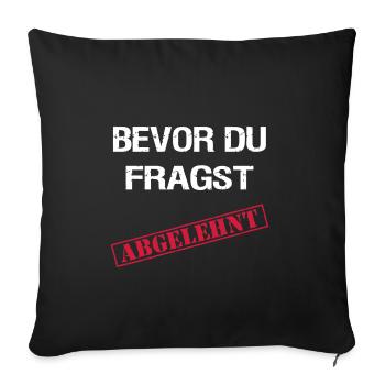 Bevor du fragst Abgelehnt - Sofakissenbezug 45 x 45 cm - Schwarz - Vorne