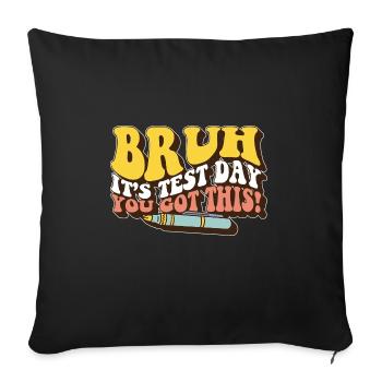 Bruh It's Test Day You Got This Student Teacher - Sofa pillowcase 17,3'' x 17,3'' (45 x 45 cm) - black - Front