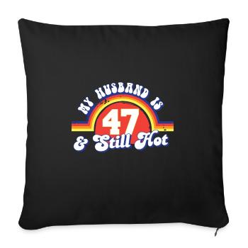 My Husband Is 47 And Still Hot Proud Wife 47th - Sofa pillowcase 17,3'' x 17,3'' (45 x 45 cm) - black - Front
