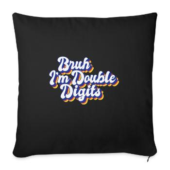 10th Birthday Bruh I'm Double Digits Turning 10 - Sofakissenbezug 45 x 45 cm - Schwarz - Vorne