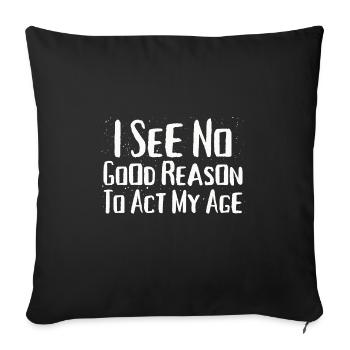 I See No Good Reason To Act My Age Funny Humor - Sofa pillowcase 17,3'' x 17,3'' (45 x 45 cm) - black - Front