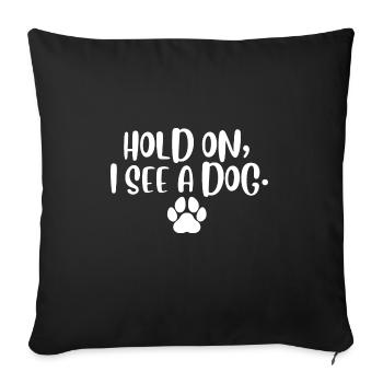 Hold On I See Dog I Love Dogs Humour canin drôle - Housse de coussin décorative 45 x 45 cm - noir - Devant