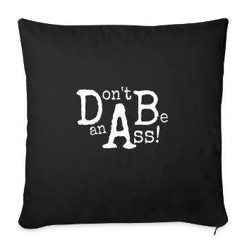 Don't be an ass! Don't Be An Ass! - Sofa pillowcase 17,3'' x 17,3'' (45 x 45 cm) - black - Front