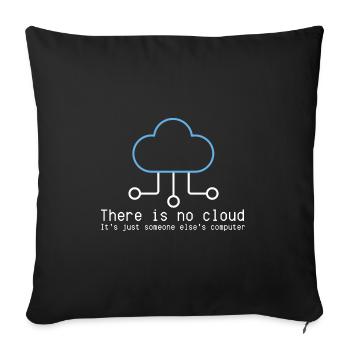 There is no cloud just someone elses computer - Sofakissenbezug 45 x 45 cm - Schwarz - Vorne