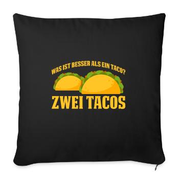 Was ist besser als ein Taco? Zwei Tacos Lieblibgse - Sofakissenbezug 45 x 45 cm - Schwarz - Vorne