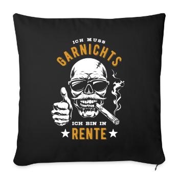Ich muss garnichts, ich bin in Rente - Rentner - Sofakissenbezug 45 x 45 cm - Schwarz - Vorne