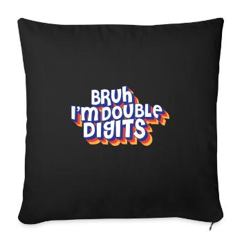 10th Birthday Bruh I'm Double Digits Turning 10 - Sofakissenbezug 45 x 45 cm - Schwarz - Vorne