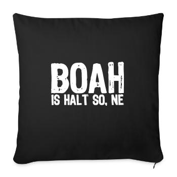 Boah is halt so, ne - Satire - Sofakissenbezug 45 x 45 cm - Schwarz - Vorne