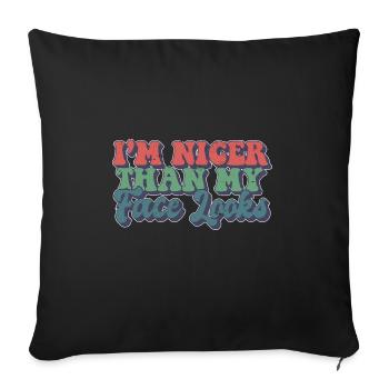 I'm Nicer Than My Face Looks Sarcastic Quote - Sofakissenbezug 45 x 45 cm - Schwarz - Vorne