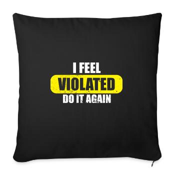I Feel Violated Do It Again Offensive Adult Humor - Sofa pillowcase 17,3'' x 17,3'' (45 x 45 cm) - black - Front