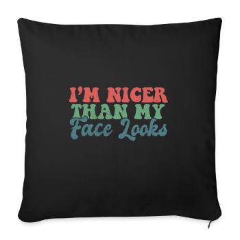 I'm Nicer Than My Face Looks Funny Sarcastic - Sofakissenbezug 45 x 45 cm - Schwarz - Vorne