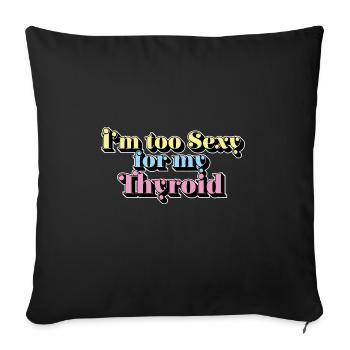 Too Sexy For My Thyroid Cancer Warrior Papillary - Sofakissenbezug 45 x 45 cm - Schwarz - Vorne