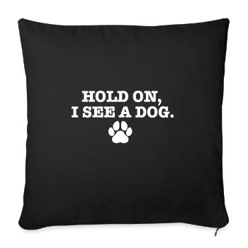 Hold On I See Dog I Love Dogs Humour canin drôle - Housse de coussin décorative 45 x 45 cm - noir - Devant