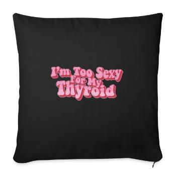 Papillary Warrior Too Sexy For My Thyroid Cancer - Sofakissenbezug 45 x 45 cm - Schwarz - Vorne