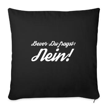 Bevor Du fragst: NEIN! - Sofakissenbezug 45 x 45 cm - Schwarz - Vorne
