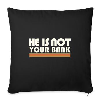 Empowerment Quotes He Is Not Your Bank Gender - Sofa pillowcase 17,3'' x 17,3'' (45 x 45 cm) - black - Front