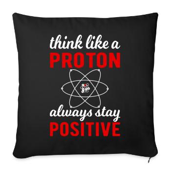 Think like a Proton - always stay positive! - Sofa pillowcase 17,3'' x 17,3'' (45 x 45 cm) - black - Front