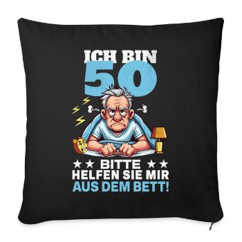 ICH BIN 50 BITTE HELFEN SIE MIR AUS DEM BETT - Sofakissenbezug 45 x 45 cm - Schwarz - Vorne