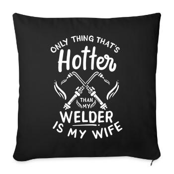 My Welder Is Hotter Than Is My Wife - Sofa pillowcase 17,3'' x 17,3'' (45 x 45 cm) - black - Front