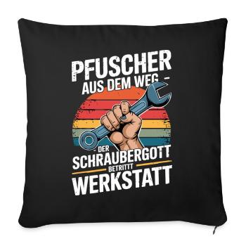  Pfuscher Aus Dem Weg Der Schraubergott Betritt - Sofakissenbezug 45 x 45 cm - Schwarz - Vorne
