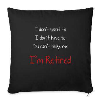 I Don't Want To You Can't Make Me I'm Retired - Sofa pillowcase 17,3'' x 17,3'' (45 x 45 cm) - black - Front