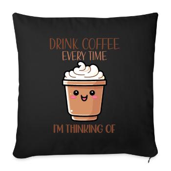 Drink Coffee Everytime I'm Thinking Of - Sofa pillowcase 17,3'' x 17,3'' (45 x 45 cm) - black - Front