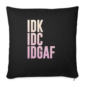 IDK IDC IDGAF | Funny Rude Anti Social Sarcastic - Sofakissenbezug 45 x 45 cm - Schwarz - Vorne
