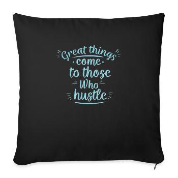 Cute Great Things Come to Those Who Hustle T-Shirt - Sofa pillowcase 17,3'' x 17,3'' (45 x 45 cm) - black - Front