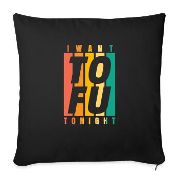 I Want ToFu Tonight Gift Vegan Vegan Shirt - Sofa pillowcase 17,3'' x 17,3'' (45 x 45 cm) - black - Front
