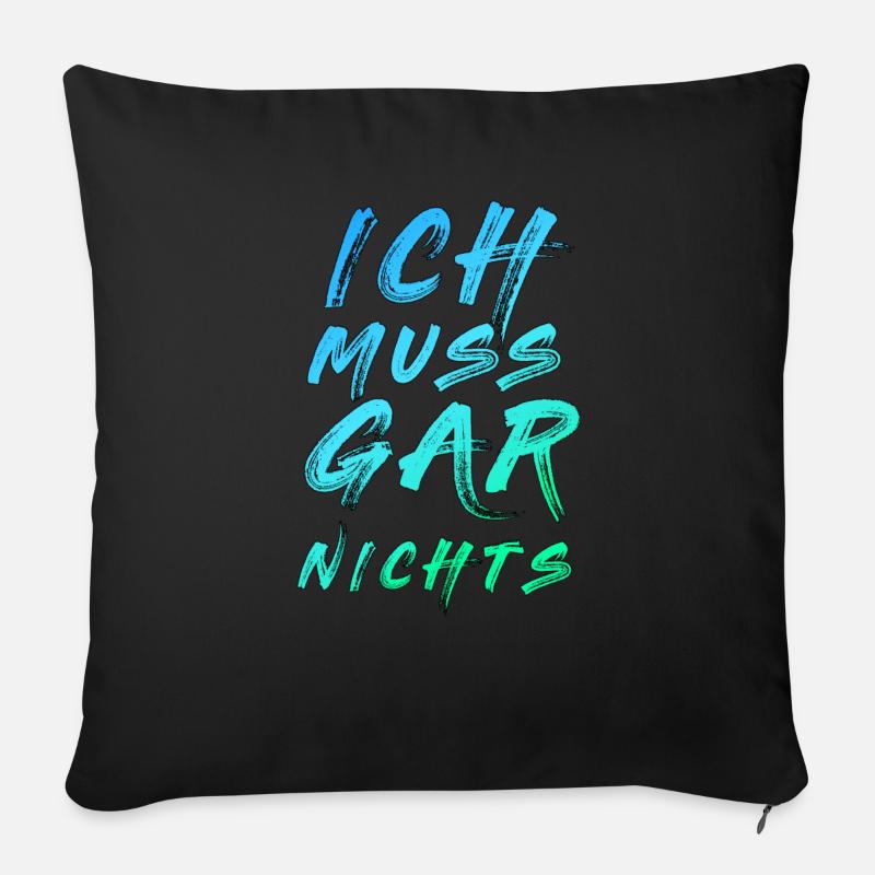 Ich Muss Gar Nichts Spruch Spruch cooler Spruch - Sofakissenbezug 45 x 45 cm - Schwarz