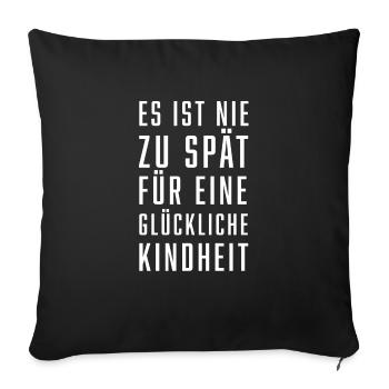 Es ist nie zu spät für eine Glückliche Kindheit - Sofakissenbezug 45 x 45 cm - Schwarz - Vorne