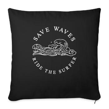 Save Waves Ride The Surfer Geschenk Naturschutz - Sofakissenbezug 45 x 45 cm - Schwarz - Vorne
