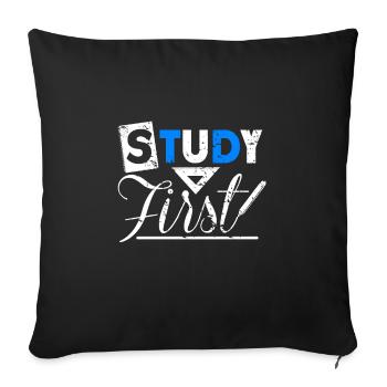 Study First Spruch Geschenk Student Uni - Sofakissenbezug 45 x 45 cm - Schwarz - Vorne