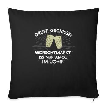 Druff gschisse! Worschtmarkt iss nur ämol im Johr! - Sofakissenbezug 45 x 45 cm - Schwarz - Vorne