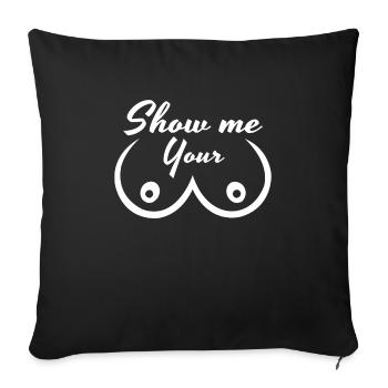 Show Me Your Titts Titten Brüste Lustiges Shirt - Sofakissenbezug 45 x 45 cm - Schwarz - Vorne