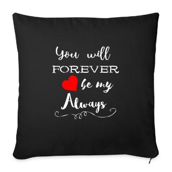 You Will Forever Be My Always Gifts - Sofa pillowcase 17,3'' x 17,3'' (45 x 45 cm) - black - Front