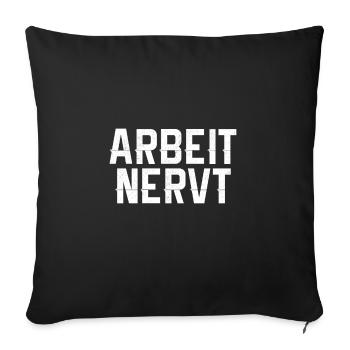 Arbeit Nervt - Sofakissenbezug 45 x 45 cm - Schwarz - Vorne